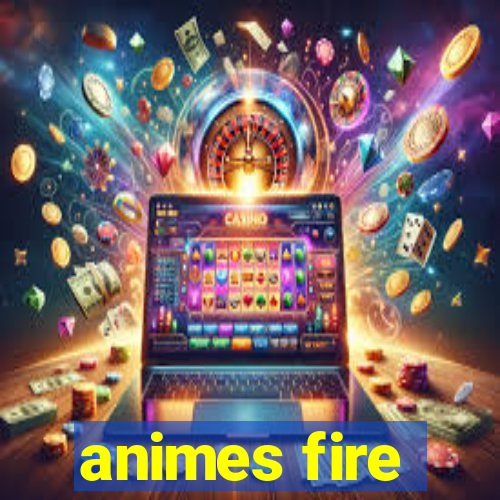 animes fire